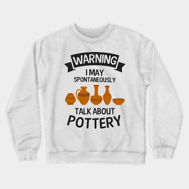 Potter Shirt | Warning May Talk About Pottery Crewneck Sweatshirt by Gawkclothing